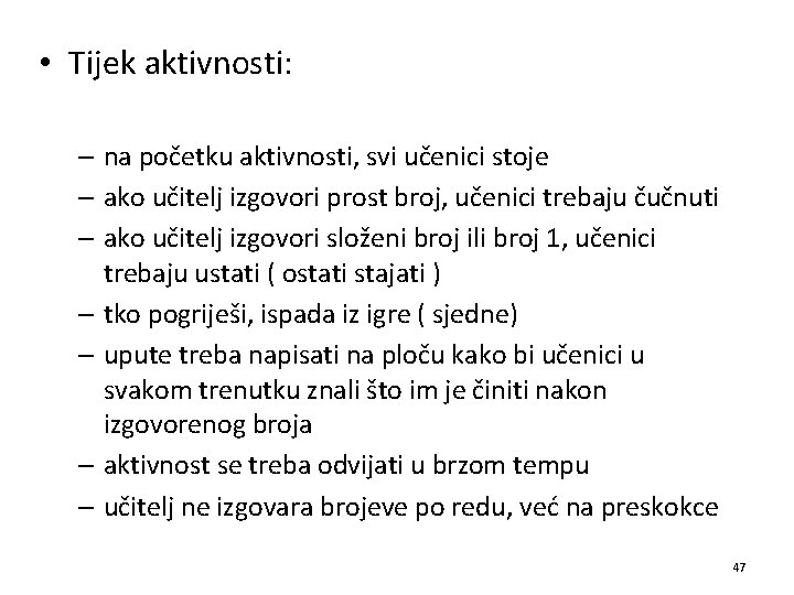  • Tijek aktivnosti: – na početku aktivnosti, svi učenici stoje – ako učitelj