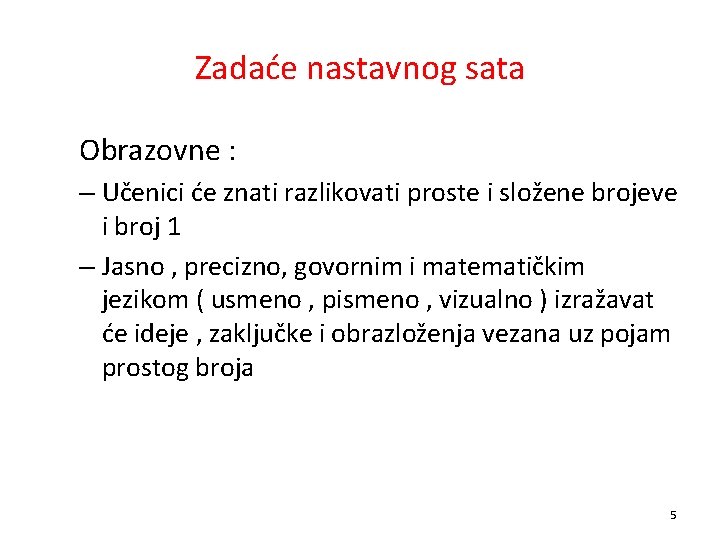 Zadaće nastavnog sata Obrazovne : – Učenici će znati razlikovati proste i složene brojeve