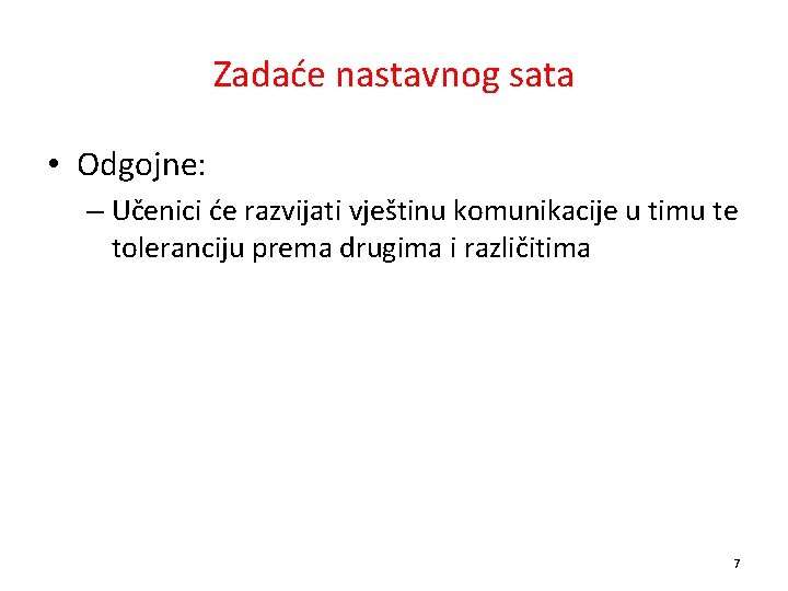 Zadaće nastavnog sata • Odgojne: – Učenici će razvijati vještinu komunikacije u timu te