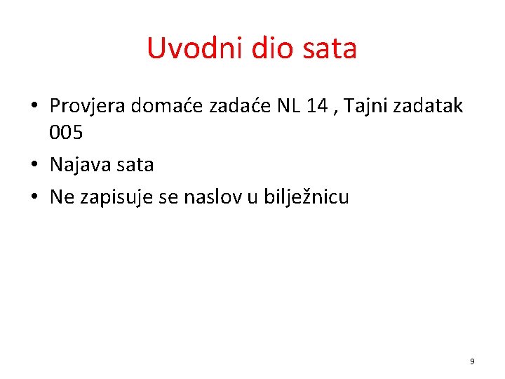 Uvodni dio sata • Provjera domaće zadaće NL 14 , Tajni zadatak 005 •