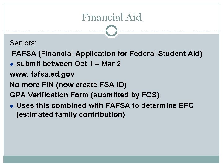 Financial Aid Seniors: FAFSA (Financial Application for Federal Student Aid) ● submit between Oct
