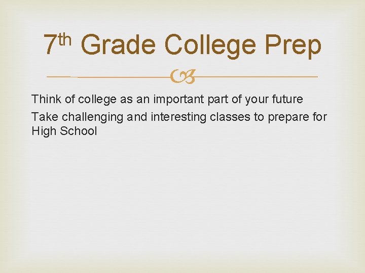 th 7 Grade College Prep Think of college as an important part of your