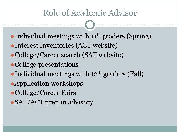 Role of Academic Advisor ●Individual meetings with 11 th graders (Spring) ●Interest Inventories (ACT