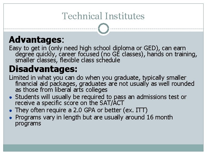 Technical Institutes Advantages: Easy to get in (only need high school diploma or GED),