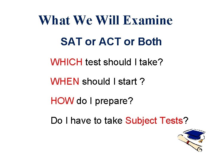 What We Will Examine SAT or ACT or Both WHICH test should I take?
