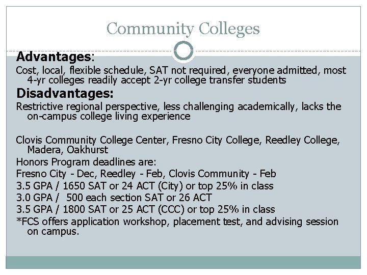 Community Colleges Advantages: Cost, local, flexible schedule, SAT not required, everyone admitted, most 4