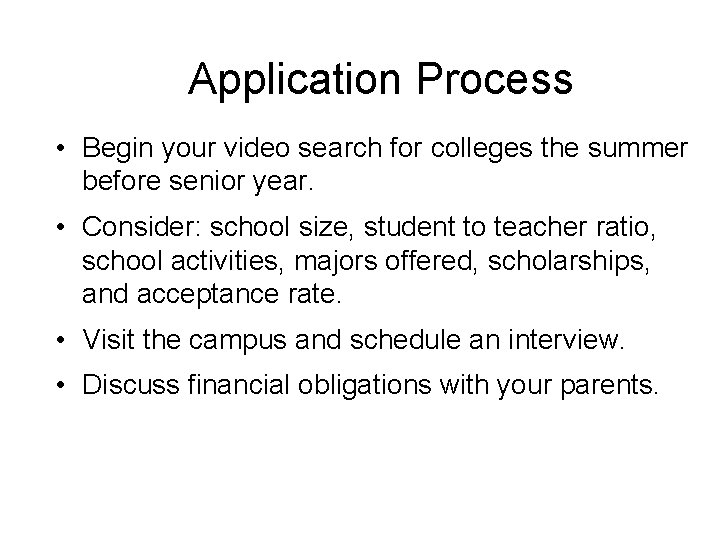 Application Process • Begin your video search for colleges the summer before senior year.