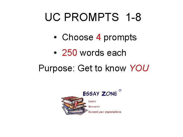  UC PROMPTS 1 -8 • Choose 4 prompts • 250 words each Purpose: