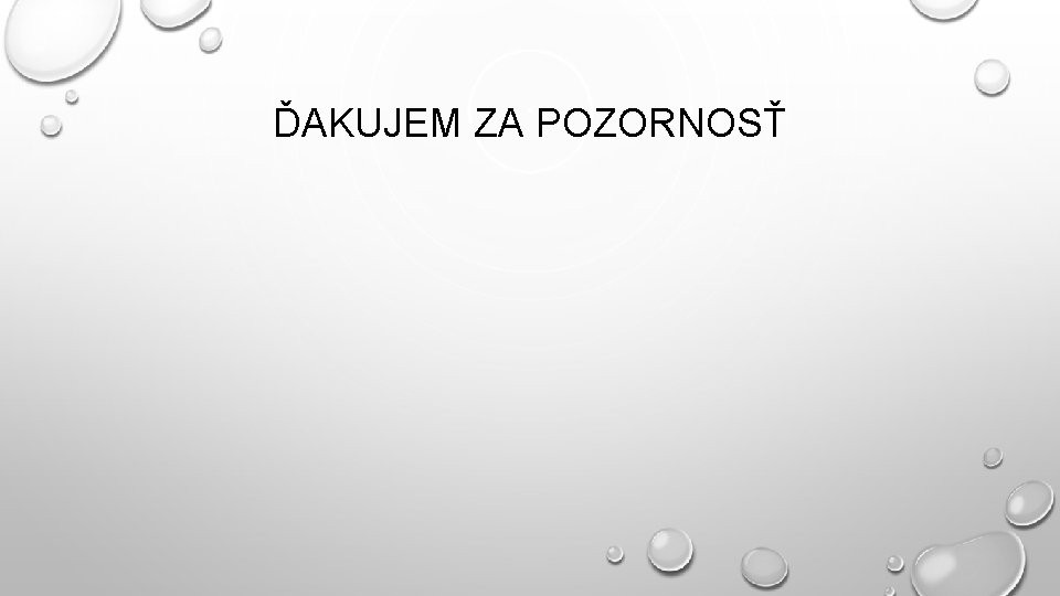 ĎAKUJEM ZA POZORNOSŤ 