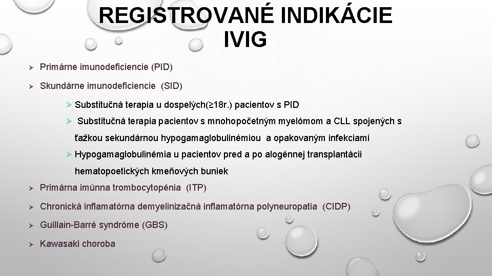 REGISTROVANÉ INDIKÁCIE IVIG Ø Primárne imunodeficiencie (PID) Ø Skundárne imunodeficiencie (SID) Ø Substitučná terapia