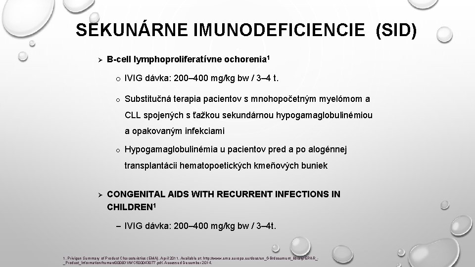 SEKUNÁRNE IMUNODEFICIENCIE (SID) Ø B-cell lymphoproliferatívne ochorenia 1 o IVIG dávka: 200– 400 mg/kg