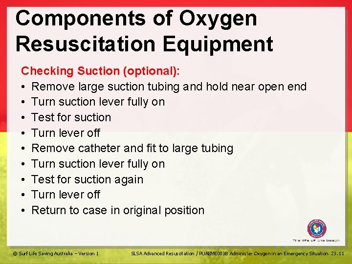 Components of Oxygen Resuscitation Equipment Checking Suction (optional): • Remove large suction tubing and