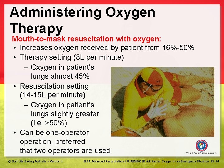 Administering Oxygen Therapy Mouth-to-mask resuscitation with oxygen: • Increases oxygen received by patient from
