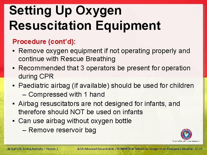 Setting Up Oxygen Resuscitation Equipment Procedure (cont’d): • Remove oxygen equipment if not operating
