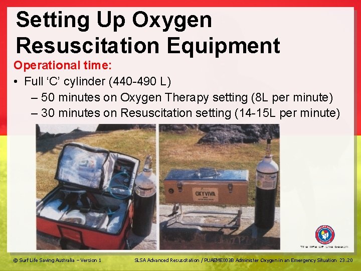 Setting Up Oxygen Resuscitation Equipment Operational time: • Full ‘C’ cylinder (440 -490 L)