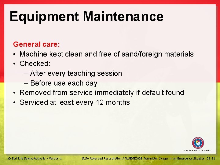 Equipment Maintenance General care: • Machine kept clean and free of sand/foreign materials •
