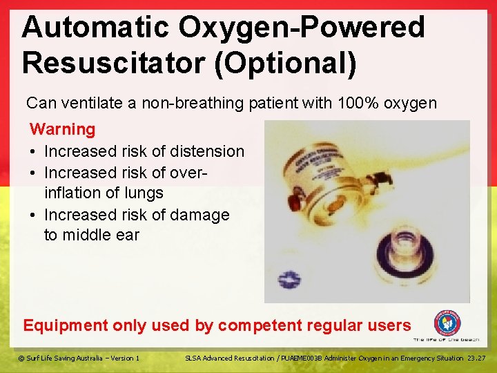 Automatic Oxygen-Powered Resuscitator (Optional) Can ventilate a non-breathing patient with 100% oxygen Warning •
