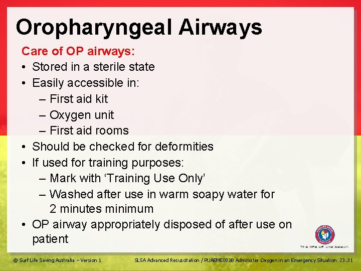 Oropharyngeal Airways Care of OP airways: • Stored in a sterile state • Easily