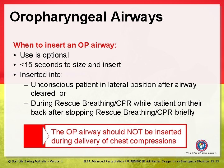 Oropharyngeal Airways When to insert an OP airway: • Use is optional • <15