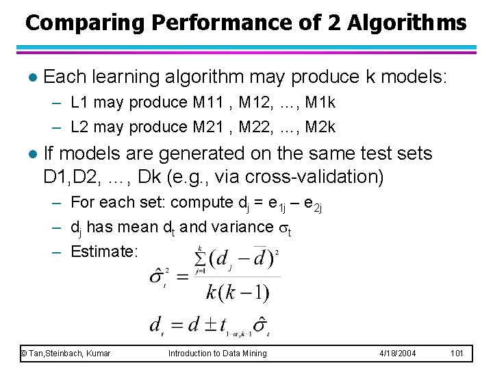 Comparing Performance of 2 Algorithms l Each learning algorithm may produce k models: –