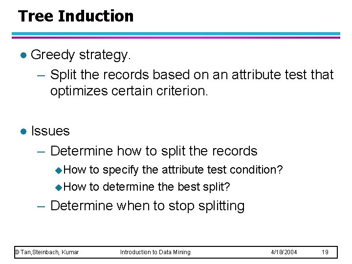 Tree Induction l Greedy strategy. – Split the records based on an attribute test