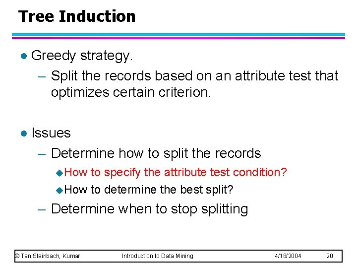 Tree Induction l Greedy strategy. – Split the records based on an attribute test Tree Induction l Greedy strategy. – Split the records based on an attribute test