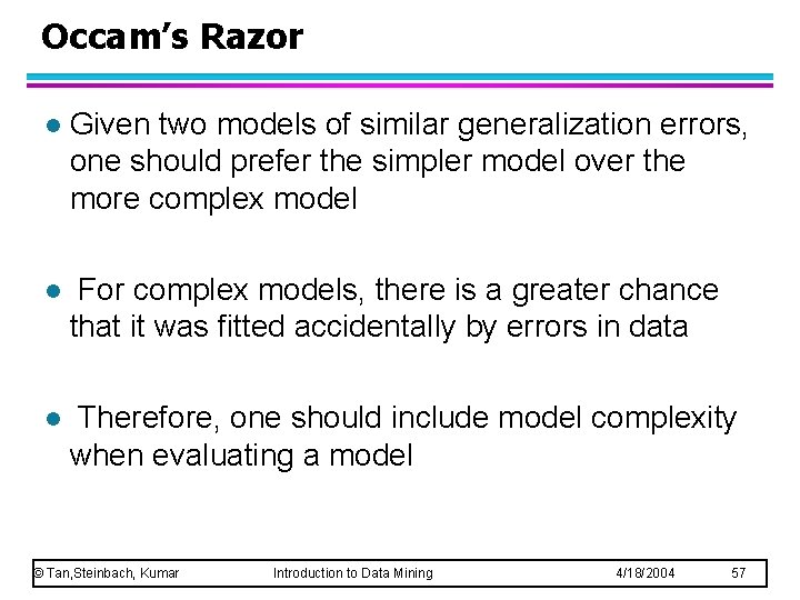 Occam’s Razor l Given two models of similar generalization errors, one should prefer the Occam’s Razor l Given two models of similar generalization errors, one should prefer the