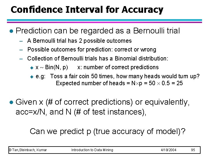 Confidence Interval for Accuracy l Prediction can be regarded as a Bernoulli trial –
