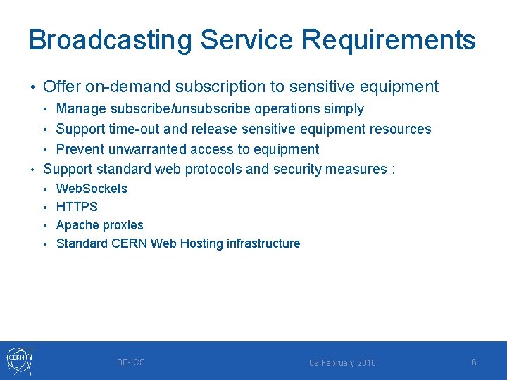 Broadcasting Service Requirements • Offer on-demand subscription to sensitive equipment • Manage subscribe/unsubscribe operations