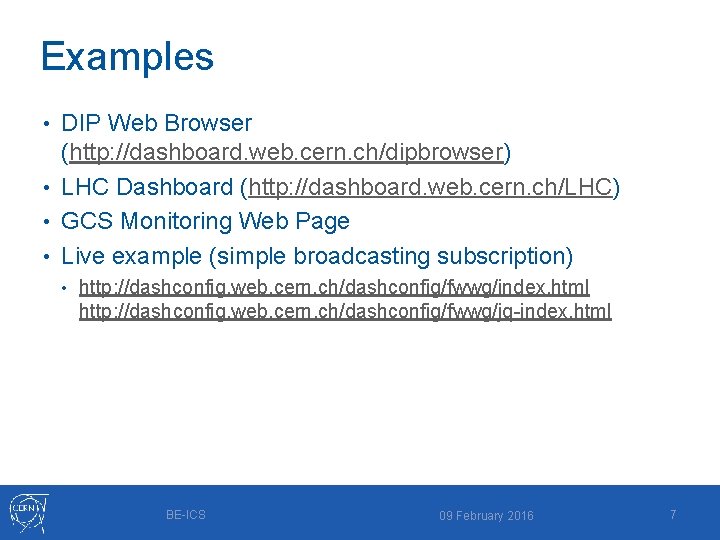 Examples DIP Web Browser (http: //dashboard. web. cern. ch/dipbrowser) • LHC Dashboard (http: //dashboard.