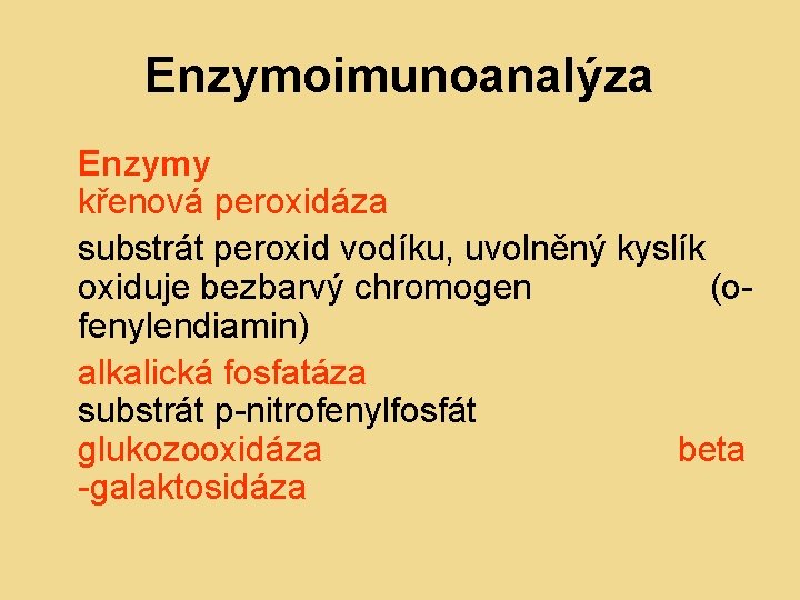 Enzymoimunoanalýza Enzymy křenová peroxidáza substrát peroxid vodíku, uvolněný kyslík oxiduje bezbarvý chromogen (ofenylendiamin) alkalická