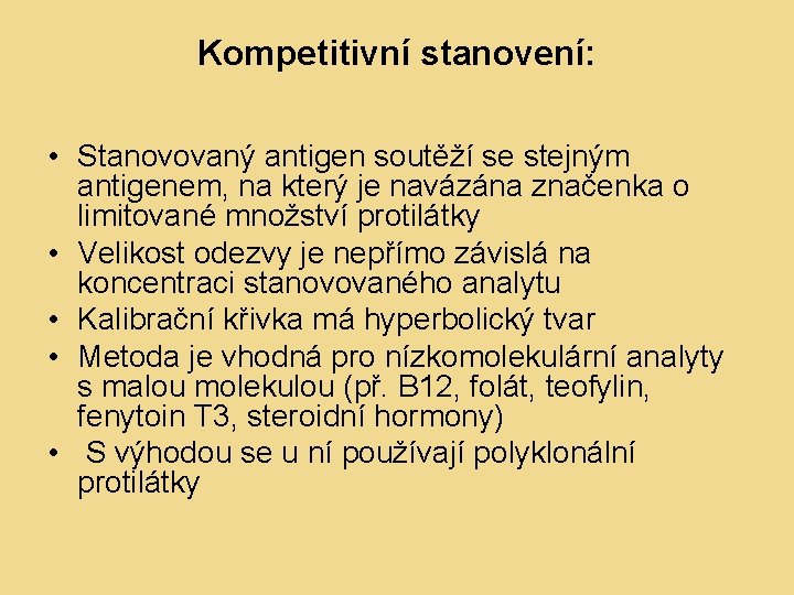 Kompetitivní stanovení: • Stanovovaný antigen soutěží se stejným antigenem, na který je navázána značenka