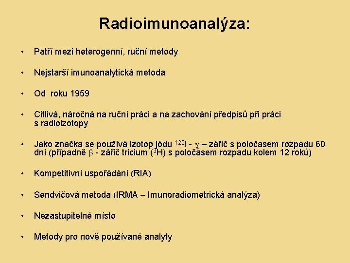 Radioimunoanalýza: • Patří mezi heterogenní, ruční metody • Nejstarší imunoanalytická metoda • Od roku