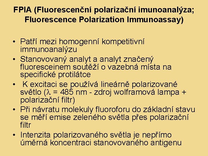 FPIA (Fluorescenční polarizační imunoanalýza; Fluorescence Polarization Immunoassay) • Patří mezi homogenní kompetitivní immunoanalýzu •