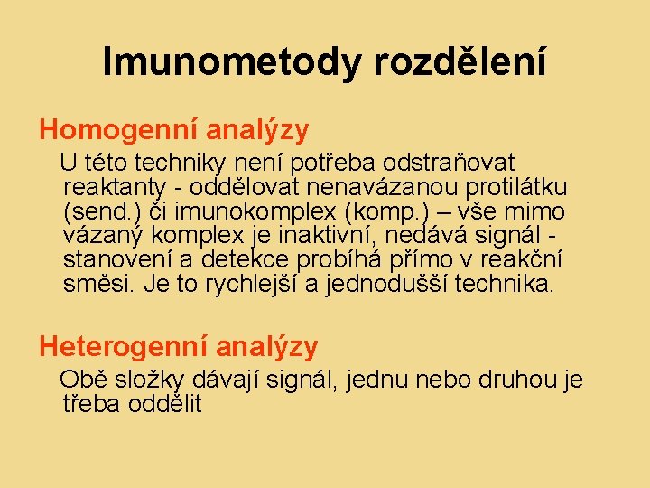 Imunometody rozdělení Homogenní analýzy U této techniky není potřeba odstraňovat reaktanty - oddělovat nenavázanou