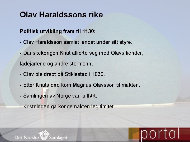 Olav Haraldssons rike Politisk utvikling fram til 1130: - Olav Haraldsson samlet landet under