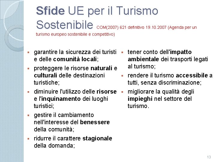 Sfide UE per il Turismo Sostenibile COM(2007) 621 definitivo 19. 10. 2007 (Agenda per