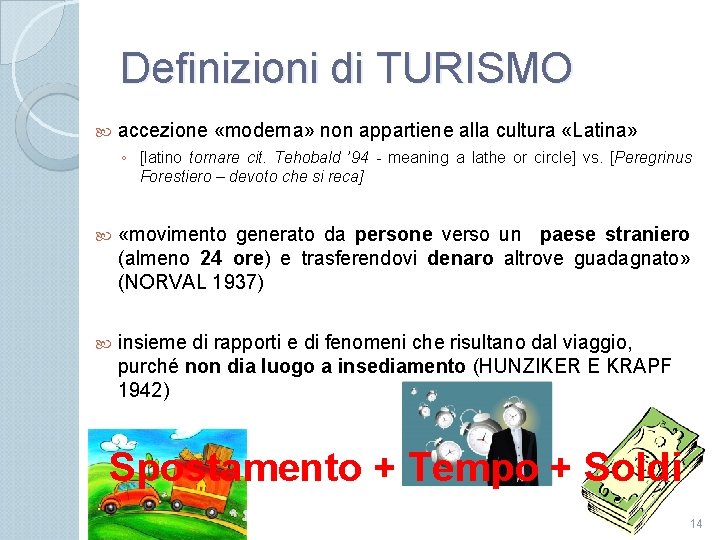 Definizioni di TURISMO accezione «moderna» non appartiene alla cultura «Latina» ◦ [latino tornare cit.
