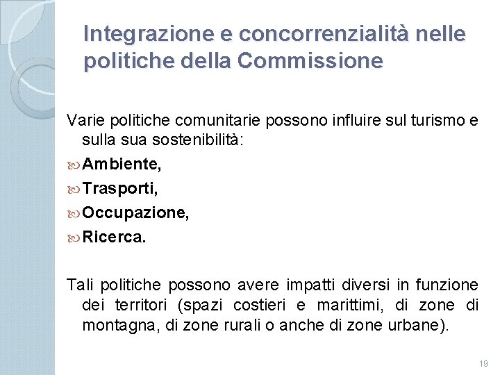 Integrazione e concorrenzialità nelle politiche della Commissione Varie politiche comunitarie possono influire sul turismo