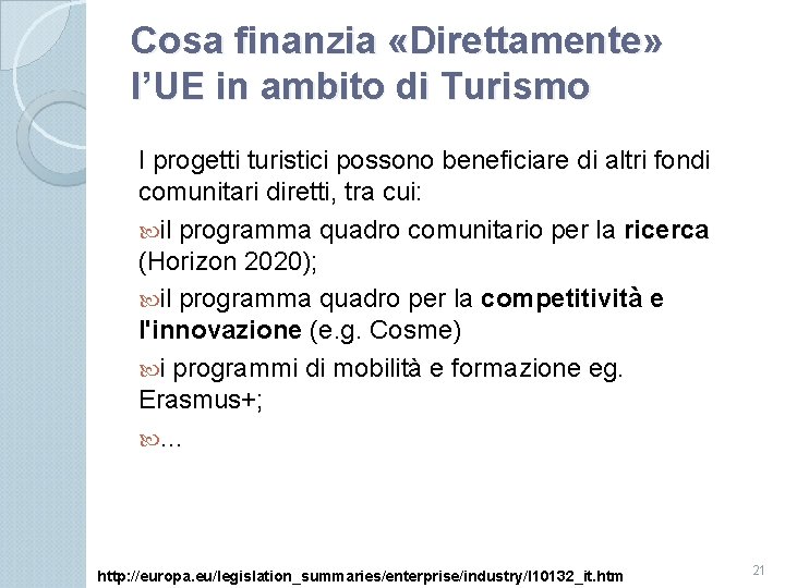 Cosa finanzia «Direttamente» l’UE in ambito di Turismo I progetti turistici possono beneficiare di