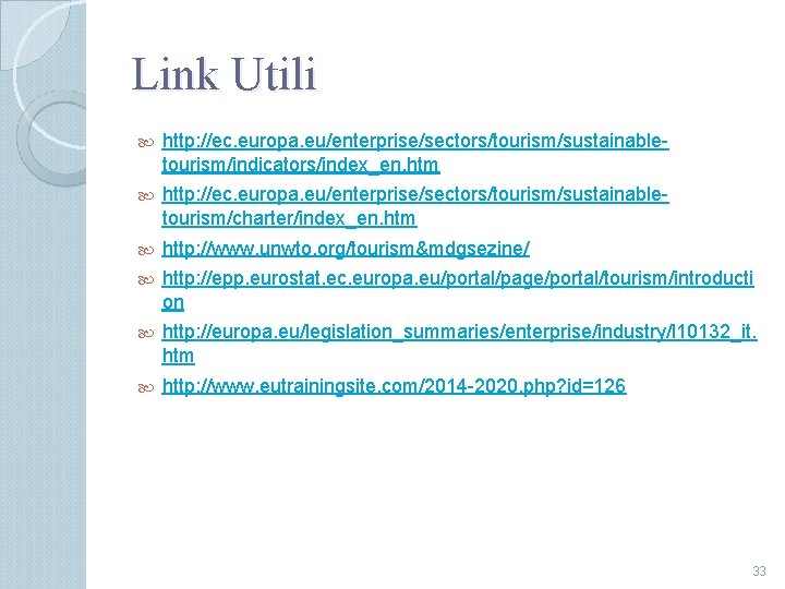 Link Utili http: //ec. europa. eu/enterprise/sectors/tourism/sustainabletourism/indicators/index_en. htm http: //ec. europa. eu/enterprise/sectors/tourism/sustainabletourism/charter/index_en. htm http: //www.