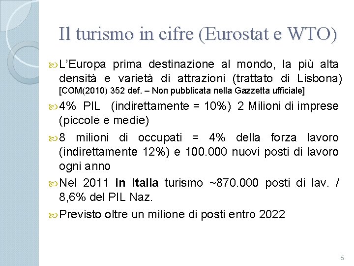 Il turismo in cifre (Eurostat e WTO) L’Europa prima destinazione al mondo, la più