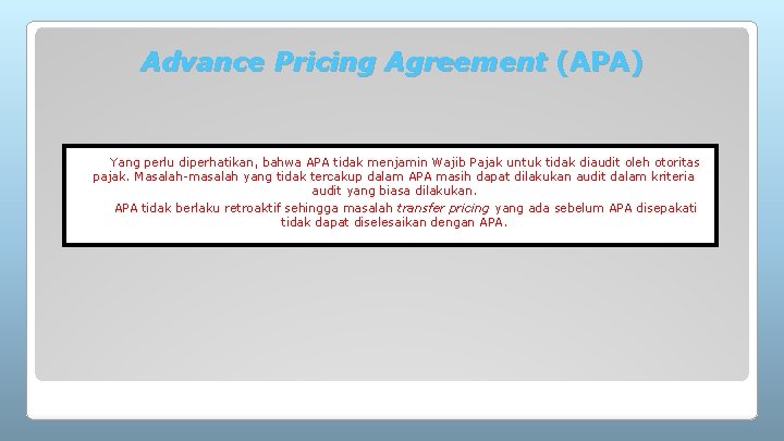 Advance Pricing Agreement (APA) Yang perlu diperhatikan, bahwa APA tidak menjamin Wajib Pajak untuk