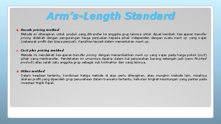 Arm’s-Length Standard b. Resale pricing method Metode ini diterapkan untuk produk yang ditransfer ke