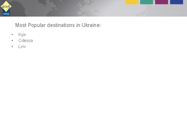 Most Popular destinations in Ukraine: • • • Kyiv Odessa Lviv 