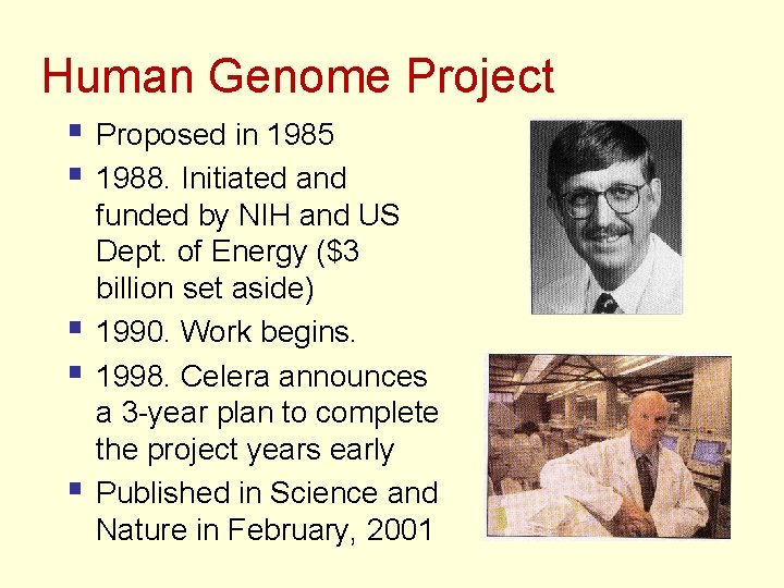 Human Genome Project § Proposed in 1985 § 1988. Initiated and § § §