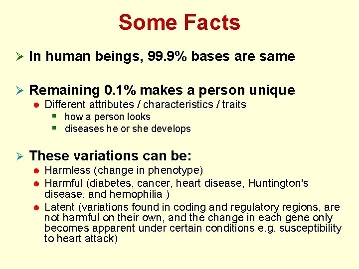 Some Facts Ø In human beings, 99. 9% bases are same Ø Remaining 0.