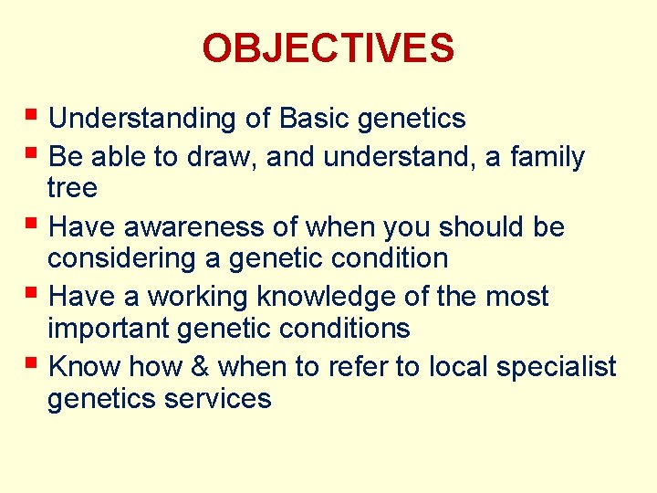 OBJECTIVES § Understanding of Basic genetics § Be able to draw, and understand, a