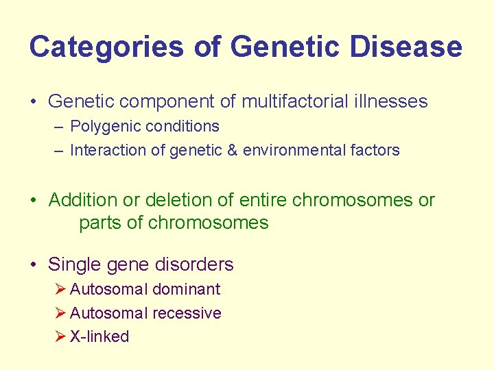 Categories of Genetic Disease • Genetic component of multifactorial illnesses – Polygenic conditions –