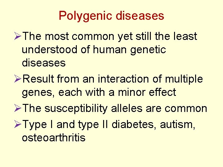 Polygenic diseases ØThe most common yet still the least understood of human genetic diseases